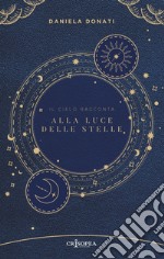 Alla luce delle stelle. Il cielo racconta libro