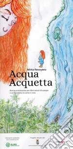 Acqua acquetta. Storia avventurosa per dieci attori di canapa e un burattinaio in carne e ossa libro