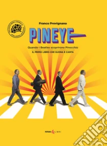 Pineye. Quando i Beatles scoprirono Pinocchio. Ediz. a colori