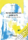 Numerologia biblica. Considerazioni sulla matematica sacra libro di Villa Nereo