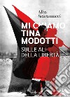 Mi chiamo Tina Modotti. Sulle ali della libertà libro