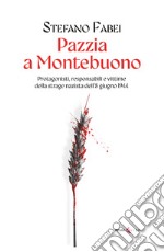 Pazzia a Montebuono. Protagonisti, responsabili e vittime della strage nazista dell'8 giugno 1944 libro