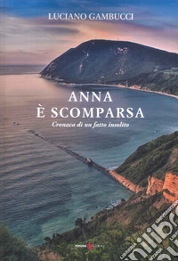 Anna è scomparsa. Cronaca di un fatto insolito libro