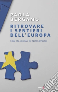 Ritrovare i sentieri dell'Europa. Sulla via tracciata da Mario Bergamo libro