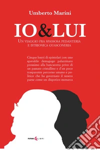 Io&Lui. Un viaggio tra spassosa pedanteria e istrionica guasconeria libro