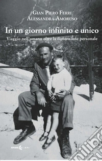 Un giorno infinito e unico. Viaggio nell'umano oltre la dimensione personale libro