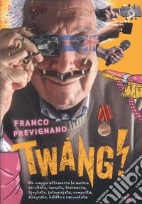 Twang! Un viaggio attraverso la musica ascoltata, suonata, trasmessa, sfogliata, fotografata, composta, disegnata, ballata e raccontata libro