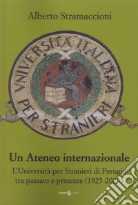 Un ateneo internazionale. L'Università per stranieri di Perugia tra passato e presente (1925-2025) libro
