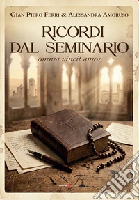 Ricordi dal seminario. Omnia vincit amor libro