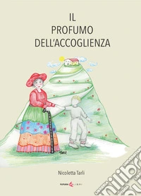 Il profumo dell'accoglienza. Ediz. illustrata
