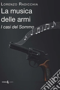La musica delle armi. I casi del Sommo libro
