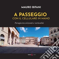 A passeggio con il cellulare in mano. Perugia tra orizzonti e verticalità