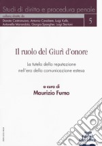 Il ruolo del Giurì d'onore. La tutela della reputazione nell'era della comunicazione estesa libro