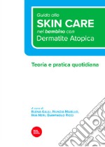 Guida allo skin care nel bambino con dermatite atopica. Teoria e pratica quotidiana libro