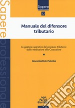 Manuale del difensore tributario. La gestione operativa del processo tributario: dalla mediazione alla Cassazione libro