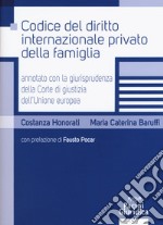 Codice del diritto internazionale privato della famiglia annotato con la giurisprudenza della Corte di giustizia dell'Unione Europea libro