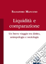 Liquidità e comparazione. Un breve viaggio tra diritto, antropologia e sociologia libro