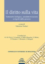 Il diritto sulla vita. Testamento biologico, autodeterminazione e dignità della persona libro