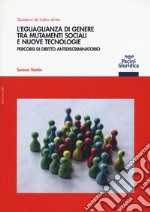 L'eguaglianza di genere tra mutamenti sociali e nuove tecnologie. Percorsi di diritto antidiscriminatorio libro