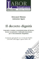 Il decreto dignità. Contratti a termine, somministrazione di lavoro, lavoro occasionale e indennità risarcitoria per il licenziamento illegittimo. Commento agli articoli 1-3 e 4-4 bis d.l. 87/2018 convertito nella legge 9 agosto 2018 n. 96