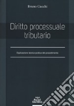 Diritto processuale tributario. Esplicazione teorico-pratica del procedimento libro