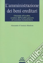 L'amministrazione dei beni ereditari. Chiamato all'eredità, curatore dell'eredità giacente ed esecutore testamentario