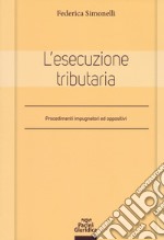 L'esecuzione tributaria. Procedimenti impugnatori ed oppositivi libro