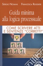 Guida minima alla logica processuale. Come scrivere atti e sentenze «corretti» libro