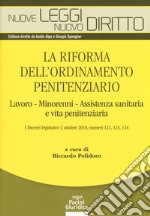 La riforma dell'ordinamento penitenziario. lavoro, minorenni, Assistenza sanitaria e vita penitenziaria. I decreti legislativi 2 ottobre 2018, numeri 121, 123, 124