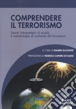 Comprendere il terrorismo. Spunti interpretativi di analisi e metodologie di contrasto del fenomeno libro