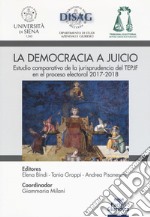 La democrazia a juicio. Estudio comparativo de la jurisprudencia del TEPJF en el proceso electoral 2017-2018 libro