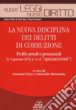 La nuova disciplina dei delitti di corruzione. Profili penali e processuali (L. 9 gennaio 2019, n.3 c.d. «spazzacorrotti») libro