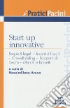 Start up innovative. Requisiti legali, incentivi fiscali, crowdfunding, rapporti di lavoro, marchi e brevetti libro