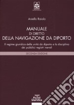 Manuale di diritto della navigazione da diporto. Il regime giuridico delle unità da diporto e la disciplina dei pubblici registri navali