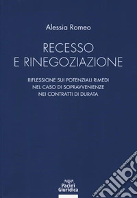 Recesso e rinegoziazione. Riflessioni sui potenziali rimedi nel caso di sopravvenienze nei contratti di durata libro