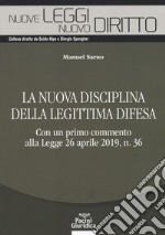 La nuova disciplina della legittima difesa. Con un primo commento alla Legge 26 aprile 2019, n. 36