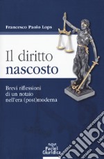 Il diritto nascosto. Brevi riflessioni di un notaio nell'era (post)moderna