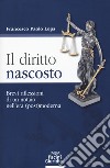 Il diritto nascosto. Brevi riflessioni di un notaio nell'era (post)moderna libro di Lops Francesco Paolo