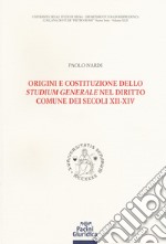 Origini e costituzione dello «studium generale» nel diritto comune dei secoli XII-XIV libro