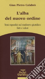 L'alba del nuovo ordine. Temi rapsodici sul medioevo giuridico: fatti e valori libro