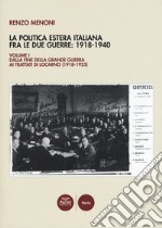 La politica estera italiana fra le due guerre: 1918-1940. Vol. 1: Dalla fine della Grande guerra ai trattati di Locarno (1918-1925)