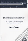 Dialettica del bene giuridico. Per una prospettiva costituzionalmente orientata di rilancio libro di Contieri Enrico