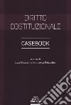 Diritto costituzionale. Casebook libro