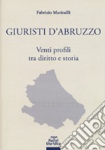 Giuristi d'Abruzzo. Venti profili tra diritto e storia libro usato