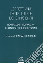 L'effettività delle tutele dei dirigenti. Trattamenti normativi, economici e previdenziali libro