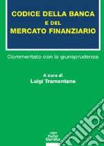 Codice della banca e del mercato finanziario. Commentato con la giurisprudenza libro