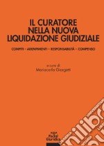 Il curatore nella nuova liquidazione giudiziale. Compiti, adempimenti, responsabilità e compenso libro