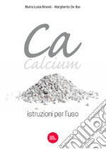 Ca, Calcium. Istruzioni per l'uso libro