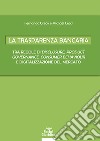 La trasparenza bancaria. Tra regole di disclosure, product governance, consumer behaviour e digitalizzazione del mercato libro