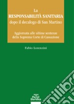 La responsabilità sanitaria dopo il decalogo di San Martino. Aggiornata alle ultime sentenze della Suprema Corte di Cassazione libro